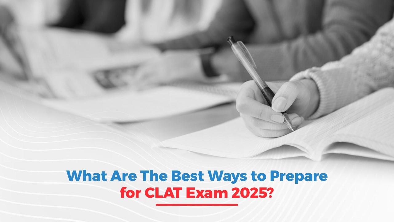 What Are The Best Ways to Prepare for CLAT Exam 2025.jpg